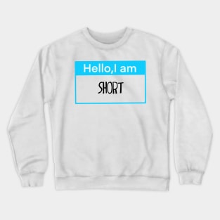 Hello, I am short Crewneck Sweatshirt